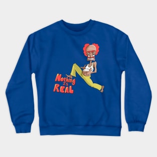 Nothing is Real Crewneck Sweatshirt